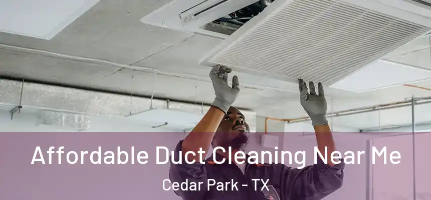  Affordable Duct Cleaning Near Me Cedar Park - TX