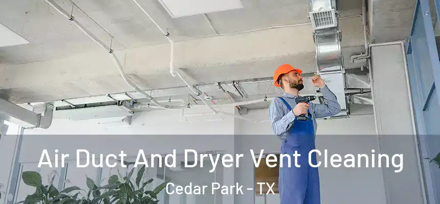 Air Duct And Dryer Vent Cleaning Cedar Park - TX