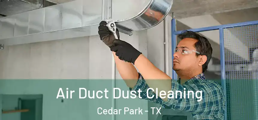 Air Duct Dust Cleaning Cedar Park - TX