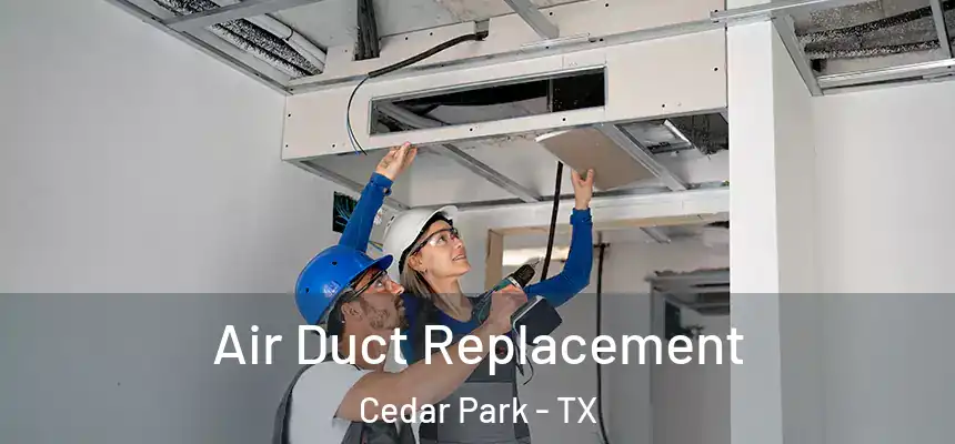  Air Duct Replacement Cedar Park - TX