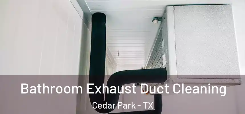 Bathroom Exhaust Duct Cleaning Cedar Park - TX