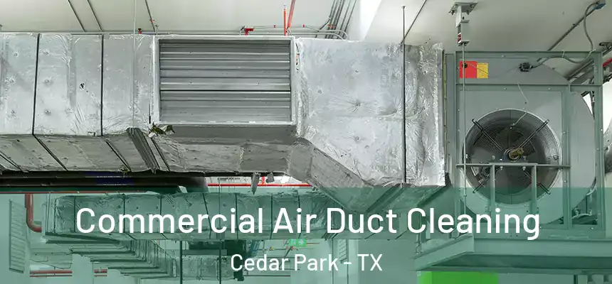 Commercial Air Duct Cleaning Cedar Park - TX