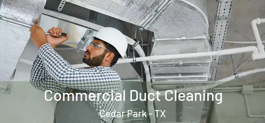  Commercial Duct Cleaning Cedar Park - TX