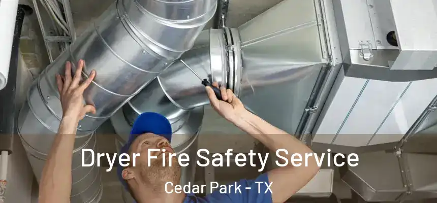 Dryer Fire Safety Service Cedar Park - TX
