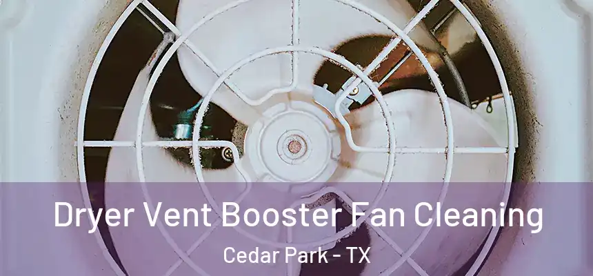 Dryer Vent Booster Fan Cleaning Cedar Park - TX