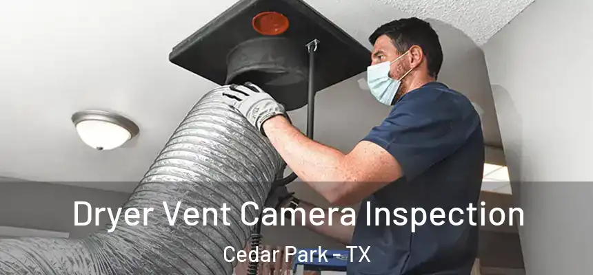 Dryer Vent Camera Inspection Cedar Park - TX