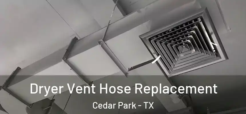 Dryer Vent Hose Replacement Cedar Park - TX
