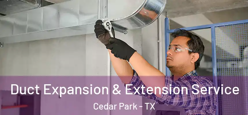 Duct Expansion & Extension Service Cedar Park - TX