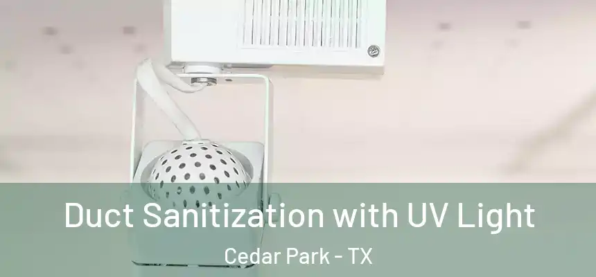Duct Sanitization with UV Light Cedar Park - TX