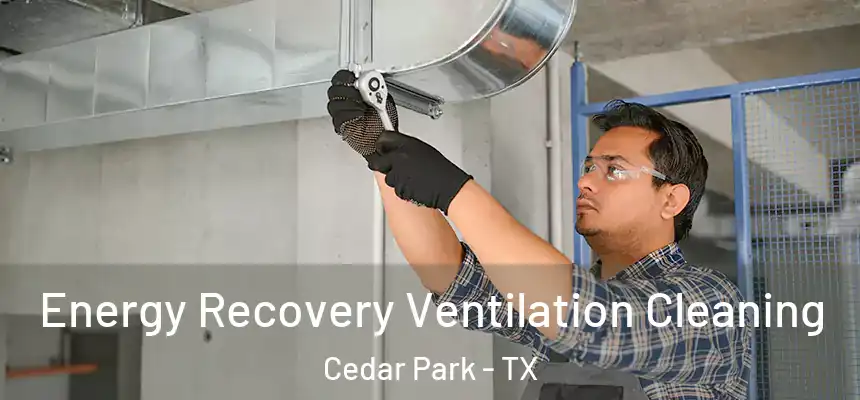  Energy Recovery Ventilation Cleaning Cedar Park - TX