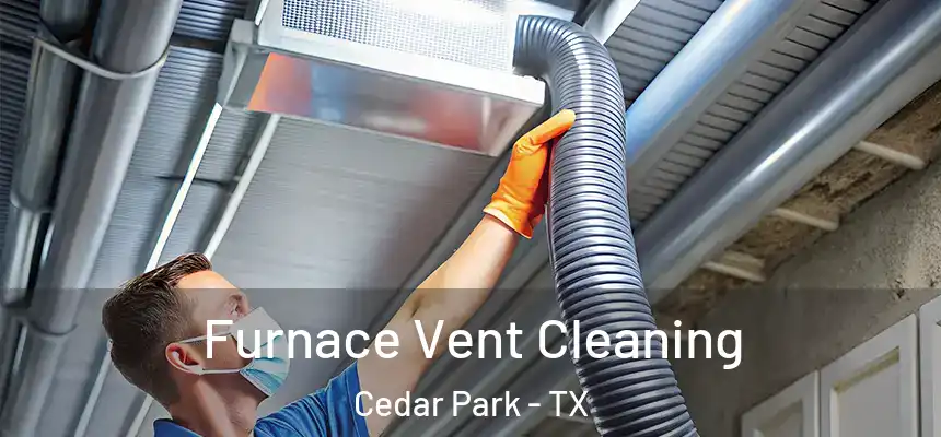 Furnace Vent Cleaning Cedar Park - TX