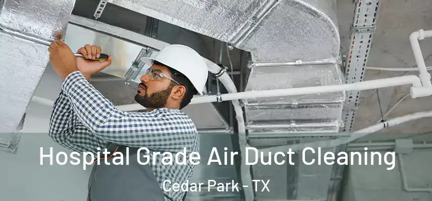  Hospital Grade Air Duct Cleaning Cedar Park - TX