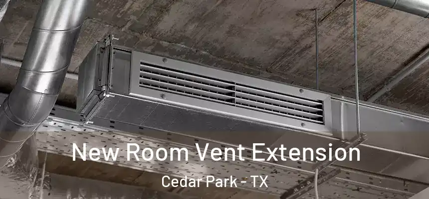  New Room Vent Extension Cedar Park - TX