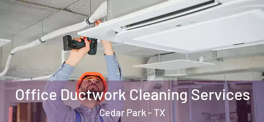 Office Ductwork Cleaning Services Cedar Park - TX