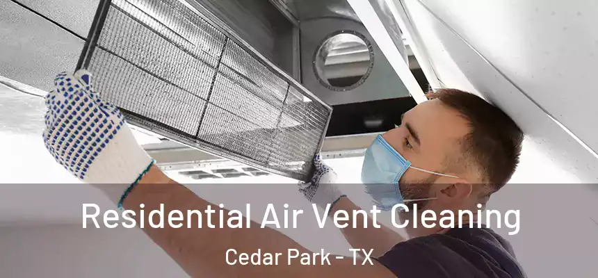 Residential Air Vent Cleaning Cedar Park - TX