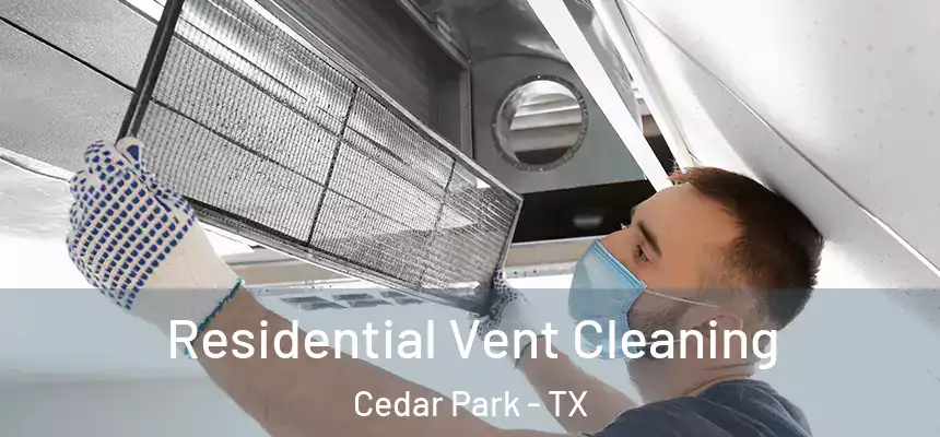  Residential Vent Cleaning Cedar Park - TX