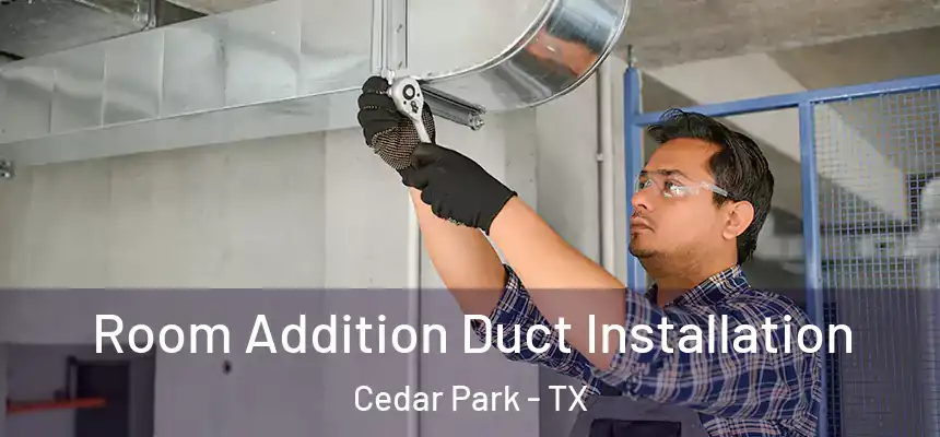  Room Addition Duct Installation Cedar Park - TX