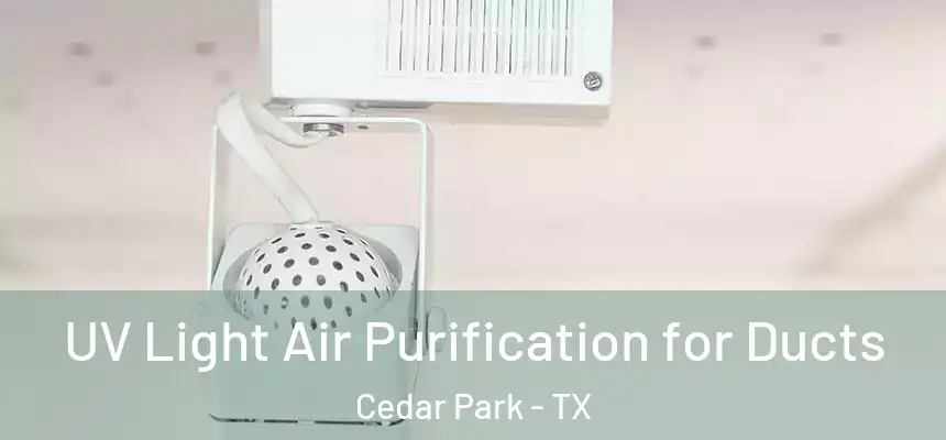 UV Light Air Purification for Ducts Cedar Park - TX