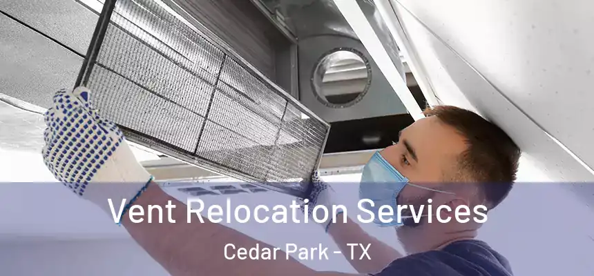 Vent Relocation Services Cedar Park - TX