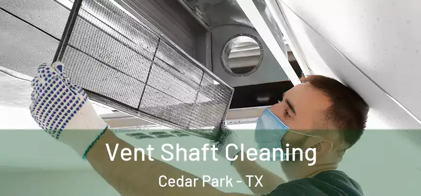 Vent Shaft Cleaning Cedar Park - TX